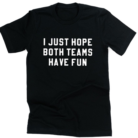 I Just Hope Both Teams Have Fun Funny Sarcastic Sports T Shirt 2XL - Picture 1 of 5